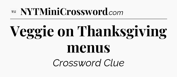 Veggie on Thanksgiving menus - WSJ Crossword