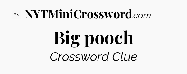 Big pooch - WSJ Crossword