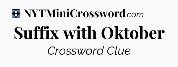 Solution: Suffix with Oktober - NYT Mini Crossword