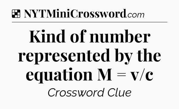 Solution: Kind of number represented by the equation M = v/c - NYT Crossword
