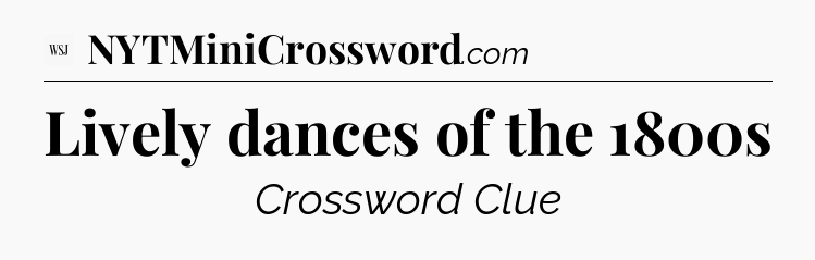 Lively dances of the 1800s - WSJ Crossword