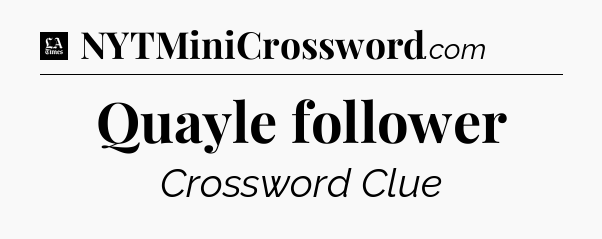 Quayle follower - LA Times Crossword
