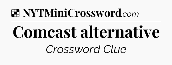 Solution: Comcast alternative - NYT Crossword