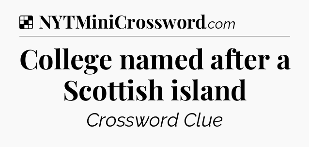 Solution: College named after a Scottish island - NYT Crossword
