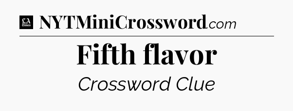 Fifth flavor - LA Times Crossword