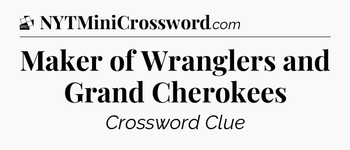Maker of Wranglers and Grand Cherokees - Daily Themed Classic Crossword