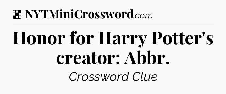 Solution: Honor for Harry Potter's creator: Abbr - NYT Crossword
