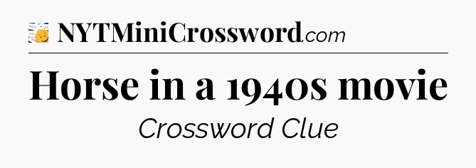 Horse in a 1940s movie - 7 Little Words