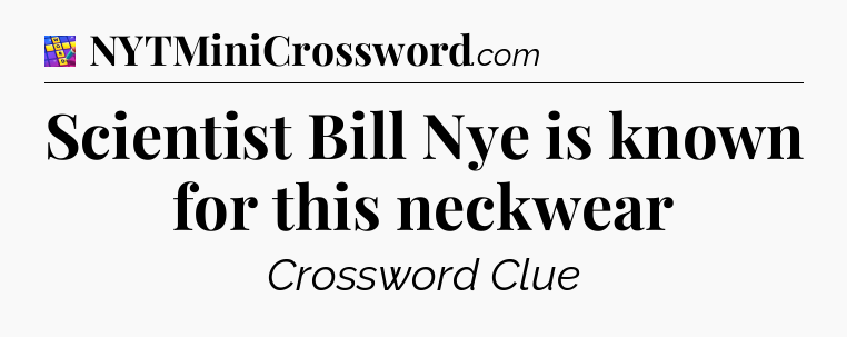 Scientist Bill Nye is known for this neckwear Codycross