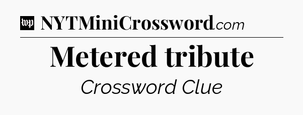 Metered tribute Crossword Clue