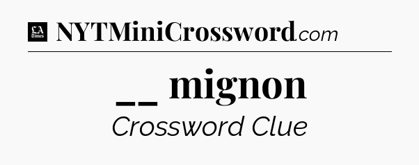 __ mignon - LA Times Crossword