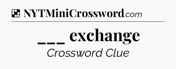 Solution: ___ exchange - NYT Crossword