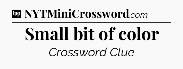 Small bit of color Crossword Clue