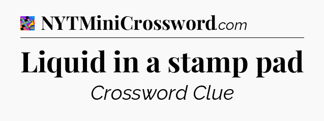 Liquid in a stamp pad Crossword Clue