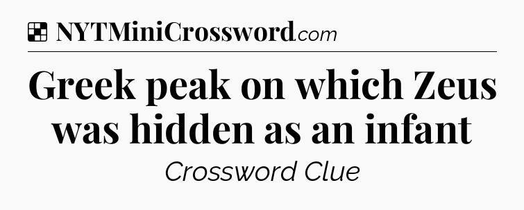 Solution: Greek peak on which Zeus was hidden as an infant - NYT Crossword