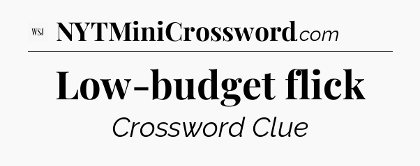 Low-budget flick - WSJ Crossword