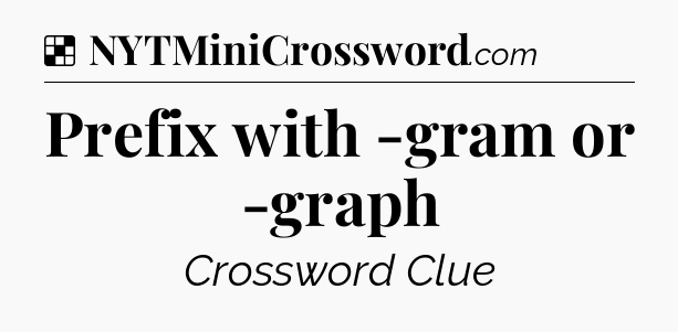 Solution: Prefix with -gram or -graph - NYT Crossword