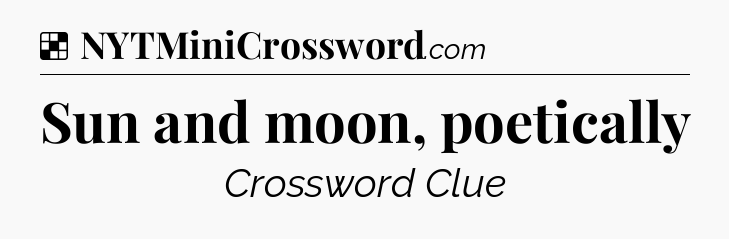 Solution: Sun and moon, poetically - NYT Crossword