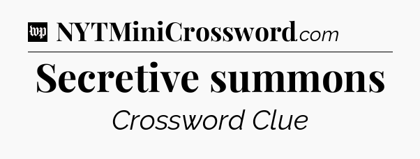 Secretive summons Crossword Clue