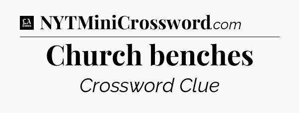 Church benches - LA Times Crossword