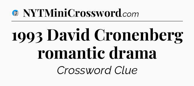 1993 David Cronenberg romantic drama Crossword Clue