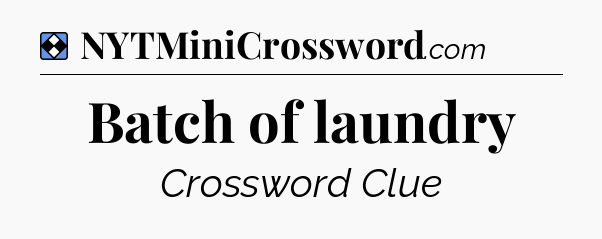 Solution: Batch of laundry - NYT Mini Crossword