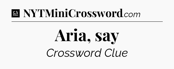 Aria, say - LA Times Crossword