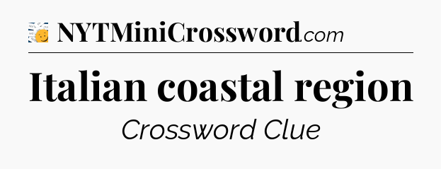 Italian coastal region - 7 Little Words