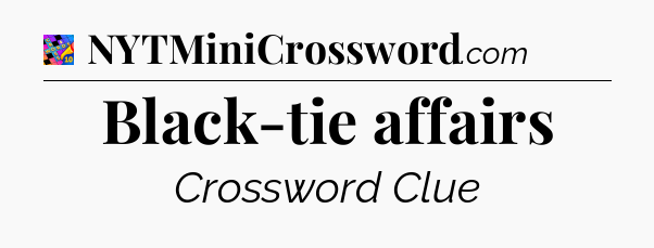 Black-tie affairs Crossword Clue