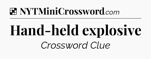 Solution: Hand-held explosive - NYT Crossword
