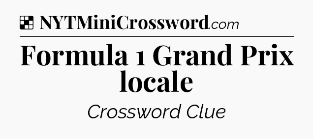 Solution: Formula 1 Grand Prix locale - NYT Crossword