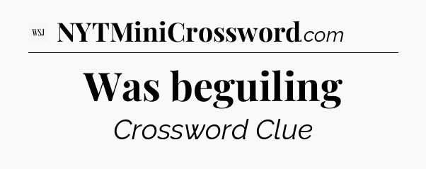 Was beguiling - WSJ Crossword