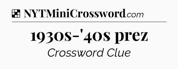 Solution: 1930s-'40s prez - NYT Crossword