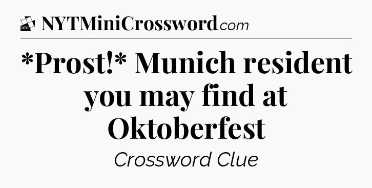*Prost!* Munich resident you may find at Oktoberfest - Daily Themed Classic Crossword