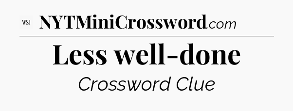 Less well-done - WSJ Crossword