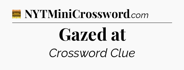 Gazed at - Eugene Sheffer Crossword