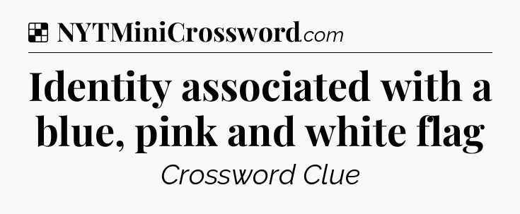 Solution: Identity associated with a blue, pink and white flag - NYT Crossword