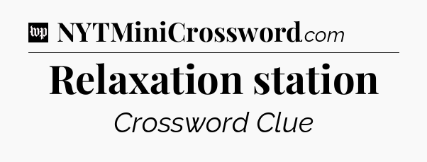 Relaxation station Crossword Clue