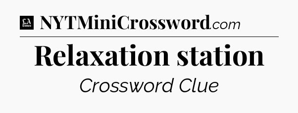 Relaxation station - LA Times Crossword