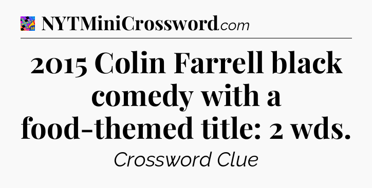 2015 Colin Farrell black comedy with a food-themed title: 2 wds Crossword Clue
