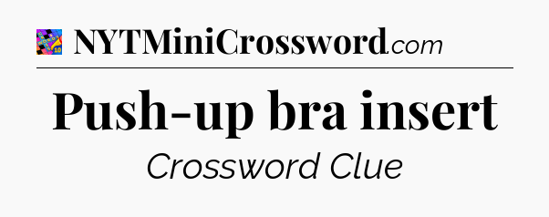 Push-up bra insert Crossword Clue
