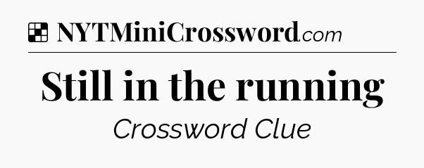 Solution: Still in the running - NYT Crossword