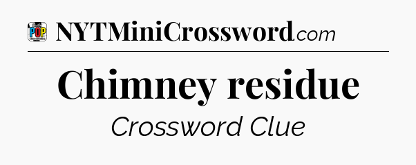 Chimney residue Crossword Clue