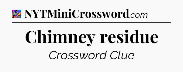 Chimney residue Crossword Clue
