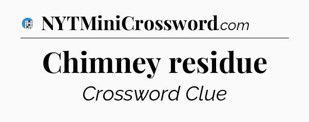 Chimney residue Crossword Clue