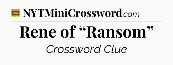 Rene of “Ransom” - Eugene Sheffer Crossword