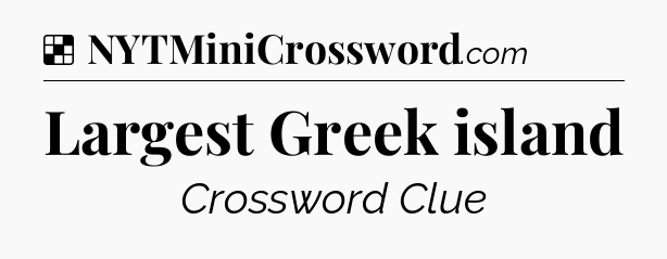 Solution: Largest Greek island - NYT Crossword
