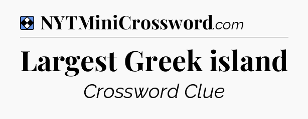 Solution: Largest Greek island - NYT Mini Crossword