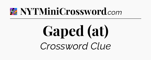 Gaped (at) Crossword Clue