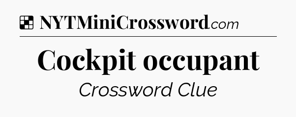 Solution: Cockpit occupant - NYT Crossword